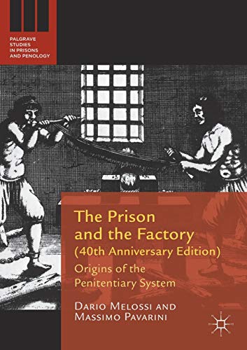 The Prison and the Factory (40th Anniversary Edition): Origins of the Penitentiary System (Palgrave Studies in Prisons and Penology)